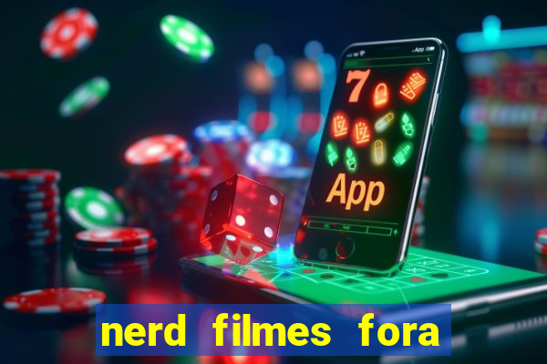 nerd filmes fora do ar